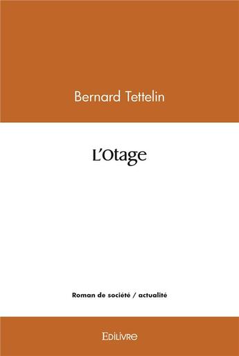 Couverture du livre « L'otage » de Bernard Tettelin aux éditions Edilivre