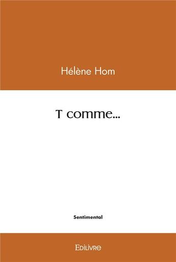 Couverture du livre « T comme... » de Helene Hom aux éditions Edilivre