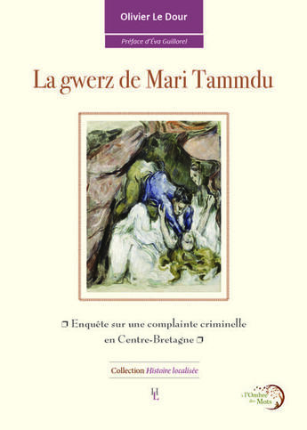 Couverture du livre « La gwerz de Mari Tammdu : enquête sur une complainte criminelle en Centre-Bretagne » de Olivier Le Dour aux éditions A L'ombre Des Mots