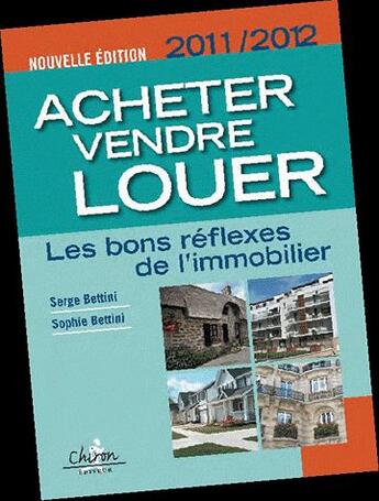 Couverture du livre « Acheter, vendre, louer - les bons reflexes de l'immobilier » de Serge Bettini aux éditions Chiron