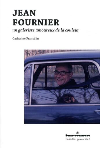 Couverture du livre « Jean Fournier ; un galeriste amoureux de la peinture » de Catherine Francblin aux éditions Hermann