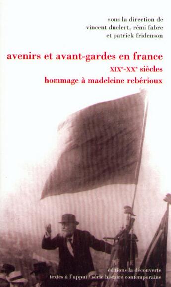 Couverture du livre « Avenirs et avant-gardes en France, XIXe-XXe siècles » de Vincent Duclert et Patrick Fridenson et Remi Fabre et Collectif aux éditions La Decouverte