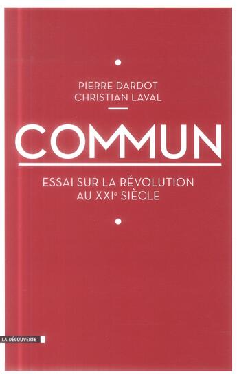 Couverture du livre « Commun ; essai sur la révolution au XXIe siècle » de Pierre Dardot et Laval Christian aux éditions La Decouverte