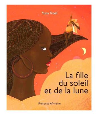 Couverture du livre « La fille du soleil et de la lune » de Yuna Troel aux éditions Presence Africaine