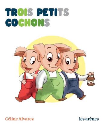 Couverture du livre « Trois petits cochons » de Celine Alvarez aux éditions Les Arenes