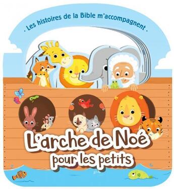 Couverture du livre « Les histoires de la Bible m'accompagnent ; l'arche de Noé pour les petits » de Cecilie Fodor aux éditions Clc Editions