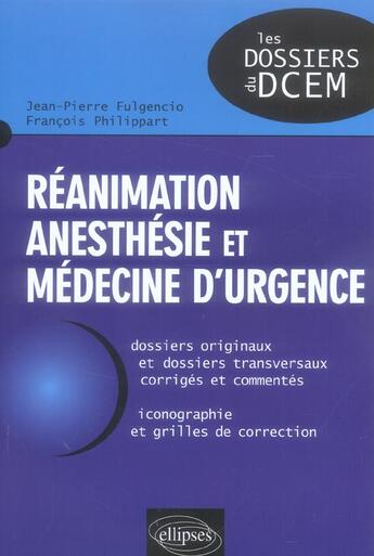 Couverture du livre « Réanimation, anesthésie et médecine d'urgence » de Francois Philippart et Jean-Pierre Fulgencio aux éditions Ellipses
