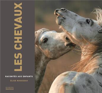 Couverture du livre « Les chevaux racontés aux enfants » de Elise Rousseau aux éditions La Martiniere Jeunesse