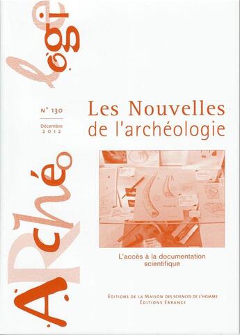 Couverture du livre « Les Nouvelles de l'archéologie, n° 130/décembre 2012 : L'accès à la documentation scientifique » de Chao Besson Claire aux éditions Maison Des Sciences De L'homme