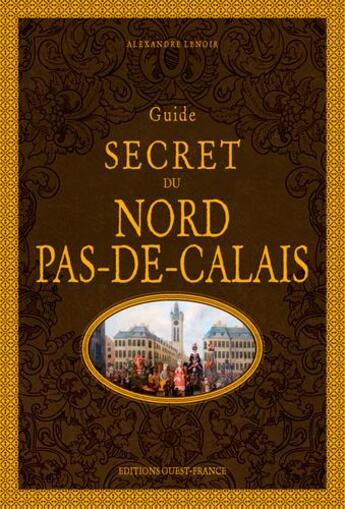 Couverture du livre « Guide secret du Nord-Pas-de-Calais » de Alexandre Lenoir aux éditions Ouest France