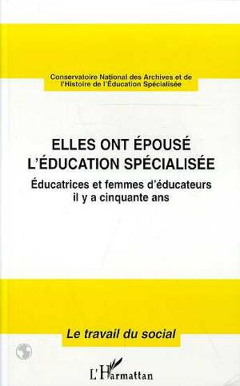 Couverture du livre « Elles ont épousé l'éducation spécialisée ; éducatrices et femmes d'éducateurs il y a cinquante ans » de  aux éditions L'harmattan