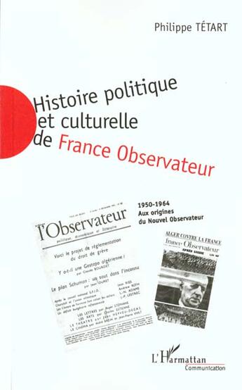 Couverture du livre « Histoire politique et culturelle de france observateur 1950-1964 - vol01 - aux origines du nouvel ob » de Philippe Tetart aux éditions L'harmattan