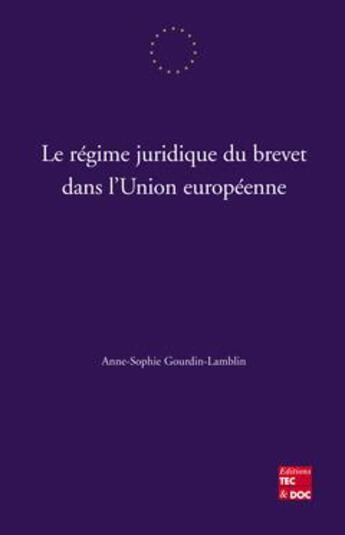 Couverture du livre « Le régime juridique du brevet dans l'union européenne » de Anne-Sophie Gourdin-Lamblin aux éditions Tec Et Doc