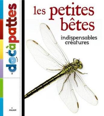 Couverture du livre « Les petites bêtes, indispensables créatures » de Marc Giraud et Benjamin Samson aux éditions Milan