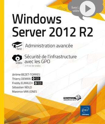 Couverture du livre « Windows Server 2012 R2 ; administration avancée » de Jerome Bezet-Torres et Freddy Elmaleh et Sebastien Neild et Thierry Deman et Maxence Van Jones aux éditions Eni