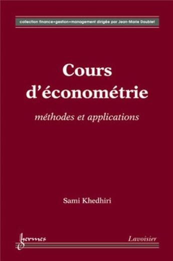 Couverture du livre « Cours d'économétrie : méthodes et applications » de Sami Khedhiri aux éditions Hermes Science Publications