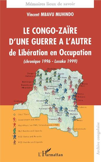 Couverture du livre « Le Congo-Zaïre d'une guerre à l'autre, de la Libération en Occupation (chronique 1996-Lusaka 199) » de Vincent Mbavu Muhindo aux éditions L'harmattan