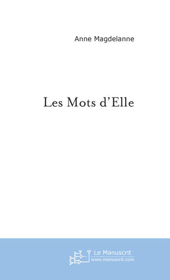 Couverture du livre « Les mots d'elle » de Anne Magdelanne aux éditions Le Manuscrit