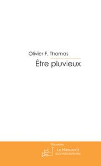 Couverture du livre « Etre pluvieux » de Olivier F. Thomas aux éditions Le Manuscrit