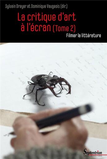 Couverture du livre « La critique d'art à l'écran t.2 ; filmer la littérature » de Sylvain Dreyer et Dominique Vaugeois aux éditions Pu Du Septentrion