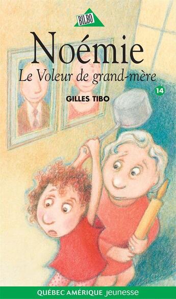 Couverture du livre « Noemie 14 le voleur de grand mere » de Gilles Tibo aux éditions Les Editions Quebec Amerique