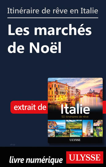 Couverture du livre « Itinéraire de rêve en Italie - Les marchés de Noël » de  aux éditions Ulysse