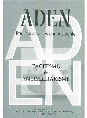 Couverture du livre « Revue aden t.7 ; Paul Nizan et les années trente ; pacifisme & antimilitarisme » de  aux éditions Aden Belgique