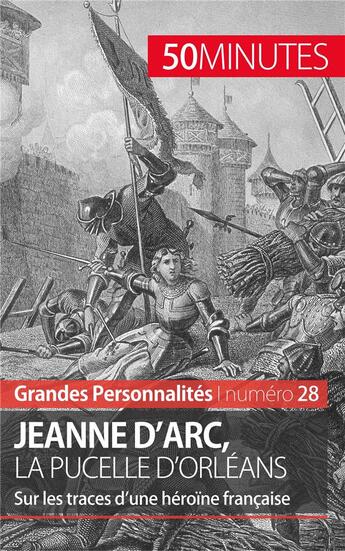 Couverture du livre « Jeanne d'Arc, la Pucelle d'Orléans : sur les traces d'une héroïne française » de Benoit-Joseph Pedretti aux éditions 50minutes.fr