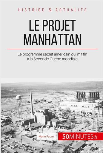 Couverture du livre « Le projet manhattan : le programme secret américain qui mit fin à la Seconde Guerre mondiale » de Faure Marie aux éditions 50minutes.fr