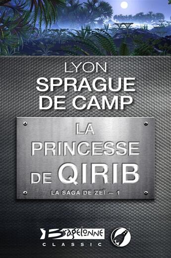 Couverture du livre « La saga de Zeï t.1 ; la princesse de Qirib » de Lyon Sprague De Camp aux éditions Bragelonne