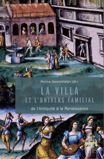 Couverture du livre « Villa et l'univers de la famille ; de l'antiquité à la renaissance » de Gallan H Levy aux éditions Sorbonne Universite Presses