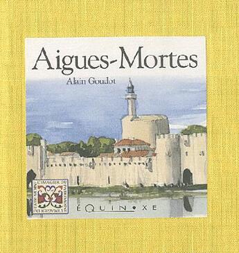 Couverture du livre « Aigues-mortes » de Alain Goudot aux éditions Equinoxe