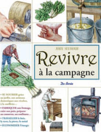 Couverture du livre « Revivre à la campagne » de John Seymour aux éditions De Boree