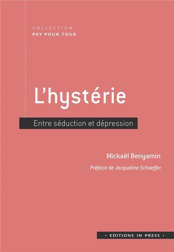 Couverture du livre « L'hystérie ; entre séduction et dépression » de Mickael Benyamin aux éditions In Press