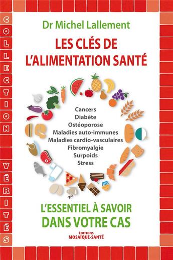 Couverture du livre « Les clés de l'alimentation santé ; l'essentiel à savoir dans votre cas » de Michel Lallement aux éditions Mosaique Sante