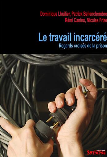 Couverture du livre « Le travail incarcéré ; vues de prison » de Dominique Lhuillier aux éditions Syllepse
