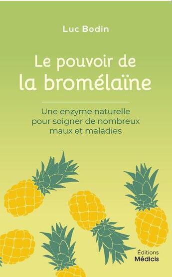Couverture du livre « Le pouvoir de la bromélaine : une enzyme naturelle pour soigner de nombreux maux et maladies » de Luc Bodin aux éditions Medicis