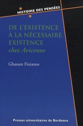 Couverture du livre « De l'existence à la nécessaire existence chez avicenne » de Ghassan Finianos aux éditions Pu De Bordeaux