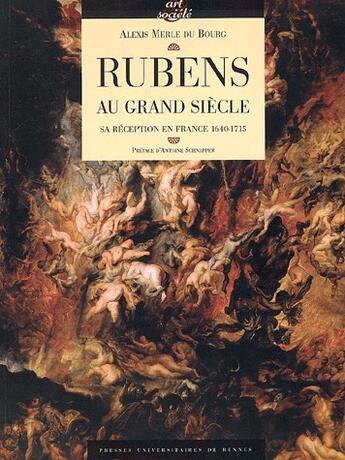 Couverture du livre « Rubens au grand siècle ; sa réception en France, 1640-1715 » de Alexis Merle Du Bourg aux éditions Pu De Rennes