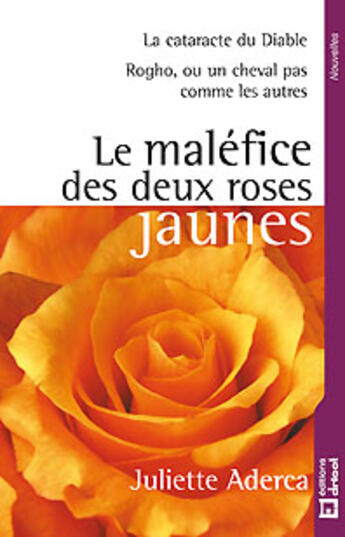 Couverture du livre « Maléfice des deux roses ; la cataracte du diable ; Rogho, ou un cheval pas comme les autres » de Juliette Aderca aux éditions Dricot