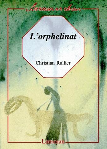 Couverture du livre « L'orphelinat » de Christian Rullier aux éditions Lansman