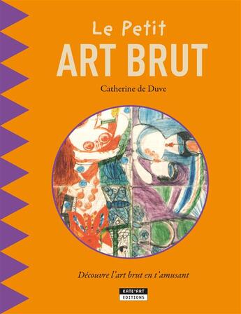 Couverture du livre « Le petit art brut » de Catherine De Duve aux éditions Kate'art