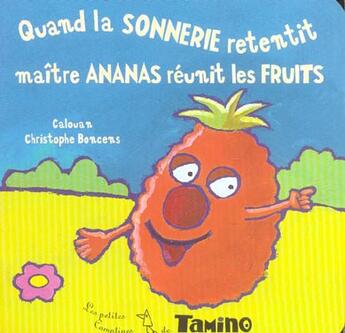 Couverture du livre « Quand La Sonnerie Retentit, Maitre Ananas Reunit Les Fruits » de Christophe Boncens et Calouan aux éditions Tamino