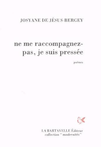 Couverture du livre « Ne me raccompagnez pas, je suis pressée » de Josyane De Jesus-Bergey aux éditions La Bartavelle