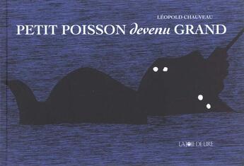 Couverture du livre « Petit poisson devenu grand » de Léopold Chauveau aux éditions La Joie De Lire