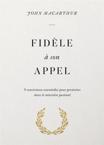 Couverture du livre « Fidèle à son appel ; 9 convictions essentielles pour persévérer dans le ministère pastoral » de John Macarthur aux éditions Publications Chretiennes