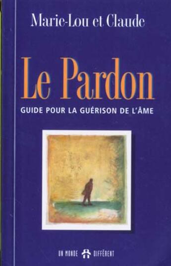 Couverture du livre « Le Pardon » de Claude et Marie-Lou aux éditions Un Monde Different