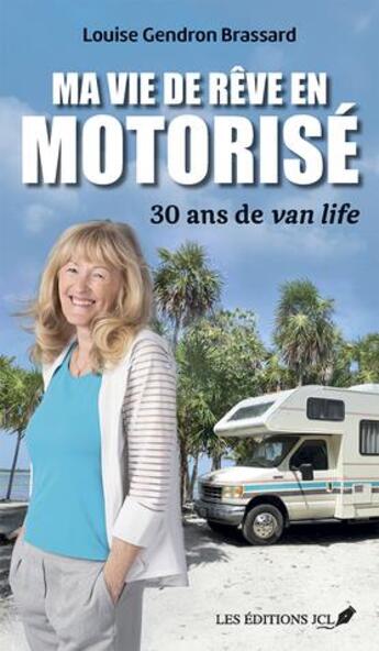 Couverture du livre « Ma vie de rêve en motorisé : 30 ans de van life » de Louise Gendron Brassard aux éditions Jcl