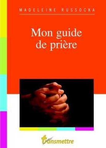 Couverture du livre « Mon guide de priere » de Madeleine Russocka aux éditions Communication Et Cite