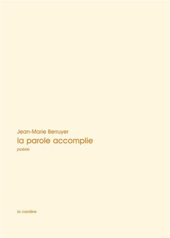 Couverture du livre « La parole accomplie » de Jean-Marie Berruyer aux éditions La Cardere